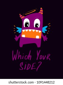 which your side? t shirt design with devil and angel character. Cartoon monster with wings, opening mouth, tooth, horns, nimbus. Happy funny freak. 