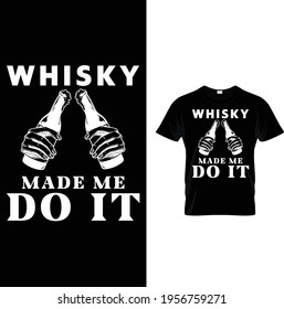 whiksky made me do it t shirt