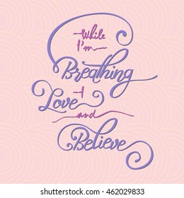 While I am breathing - I love and believe. Hand drawn quote with guitar for your design . Unique brush pen lettering. Can be used for print - bags, posters, cards and for web banners, advertisement.