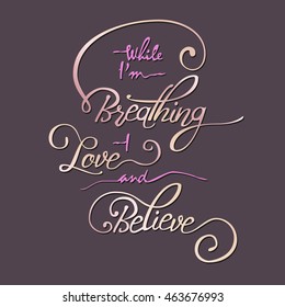 While I am breathing - I love and believe. Hand drawn quote with guitar for your design . Unique brush pen lettering. Can be used for print - bags, posters, cards and for web banners, advertisement.