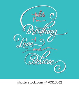 While I am breathing - I love and believe. Hand drawn quote with guitar for your design . Unique brush pen lettering. Can be used for print - bags, posters, cards and for web banners, advertisement.