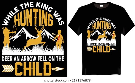 While the king was hunting deer an arrow fell on the child is the Hunting T-Shirt Designs