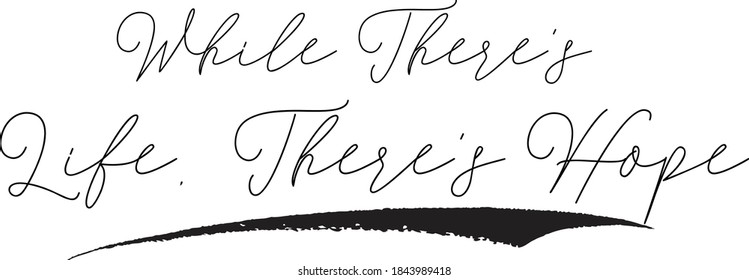 While There's Life, There's Hope Cursive Calligraphy on White Background