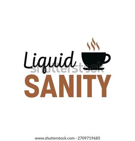 A whimsical design featuring the phrase Liquid Sanity alongside a steaming cup of coffee perfect for coffee lovers and those seeking a moment of calm typography t shirt design