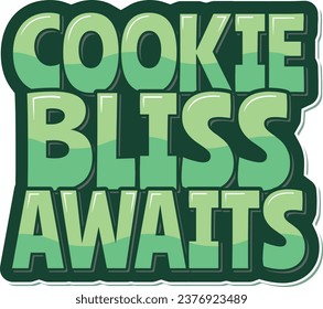 A whimsical lettering vector design promising the anticipation of blissful moments through delightful cookies.