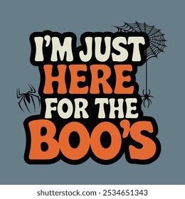 Arte de tipografia caprichosa - 'I’m Just Here for the Boo's' com Halloween Flair