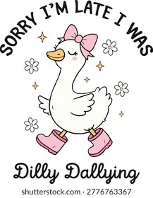 Whimsical vector illustration featuring a cute white goose character wearing a pink bow and pink boots. The goose is walking amidst white flowers and gold sparkles. The arched text at the top reads SORRY I M LATE I WAS and the bottom script text says Dilly Dallying. This charming, trendy design is perfect for playful apparel, nursery decor, and humorous stationery