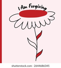 A whimsical vector illustration of a hand-drawn style flower with red accents, featuring the message "I Am Forgiving." This minimalist design promotes self-compassion and peace, perfect for motivation