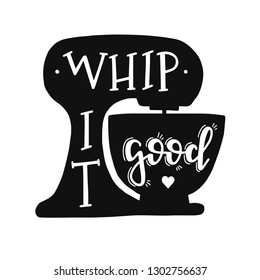 Whip it good Hand drawn typography poster. Conceptual handwritten phrase Home and Family T shirt hand lettered calligraphic design. Inspirational vector