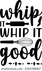 Whip it whip it good, Kitchen SVG Design Paket, Cooking T-Shirt Design, Kitchen Design Paket. Handgezeichnetes Plakat für die Inneneinrichtung der Restaurantwerbung. T-Shirt Typografie Design.