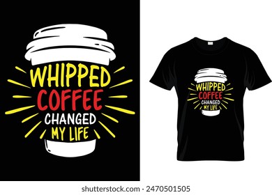 Whipped Coffee.... - Coffee Lover T-Shirt