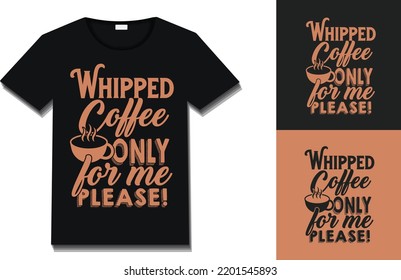 Whipped Coffee Only For Me Please! Typography Coffee T-Shirt Design. Ready For Print. Vector Illustration With Hand-Drawn Lettering Calligraphic.