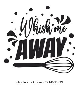whisk me away kitchen lover quote sign vector illustration