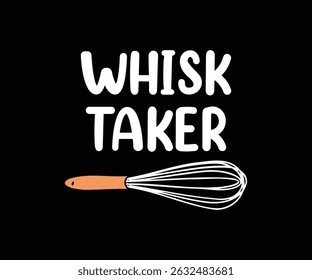 Whisk Taker Best Tshirt Design