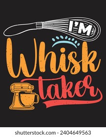 I am whisk taker t shirt design