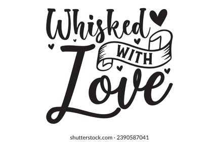  Whisked With Love - Lettering design for greeting banners, Mouse Pads, Prints, Cards and Posters, Mugs, Notebooks, Floor Pillows and T-shirt prints design.
