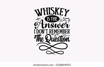 Whiskey Is The Answer I Don’t Remember The Question - Alcohol SVG Design, Drink Quotes, Calligraphy graphic design, Typography poster with old style camera and quote. svg