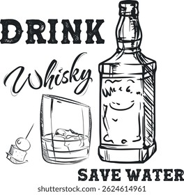 Whiskey bottle, glass, inscription drink whiskey save water, hand drawing. Alcohol design, premium whiskey, print on a t-shirt