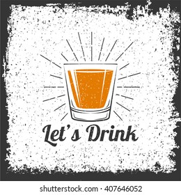 Whiskey, Drinking Glass. Let`s Drink