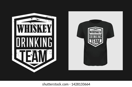 Whiskey drinking team t shirt print design. Creative bold typography for black apparel mock up. White grunge texture bar logo. Trendy phrase on short sleeve shirt. Alcohol consuming, relaxing