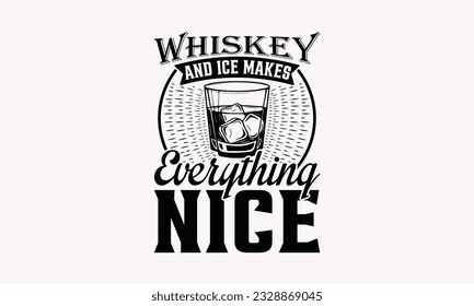 Whiskey And Ice Makes Everything Nice - Alcohol SVG Design, Drink Quotes, Calligraphy graphic design, Typography poster with old style camera and quote.