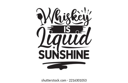Whiskey is liquid sunshine - Alcohol SVG T Shirt design, Girl Beer Design, Prost, Pretzels and Beer, Vector EPS Editable Files, Alcohol funny quotes, Oktoberfest Alcohol SVG design,  EPS 10 svg