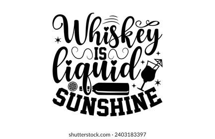 Whiskey Is Liquid Sunshine- Alcohol t- shirt design, Hand drawn vintage illustration with hand-lettering and decoration elements, greeting card template with typography text