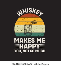 Whiskey Make Me happy You Not So Much Vector illustrations for Graphic Design, t-shirt prints, posters, and Mugs.