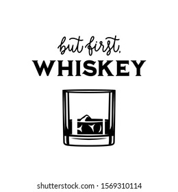 Whiskey related typography poster. But first whiskey quote. Creative trendy design element for pub advertising, prints, posters. Vector vintage illustration.