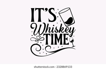 It’s Whiskey Time - Alcohol SVG Design, Drink Quotes, Calligraphy graphic design, Typography poster with old style camera and quote.