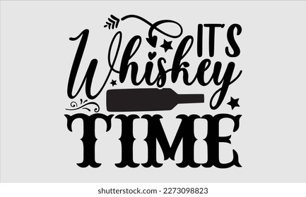 It’s whiskey time- Alcohol SVG T Shirt design, Hand drawn lettering phrase, Girl Beer Design,  Illustration for prints on svg and bags, posters, cards