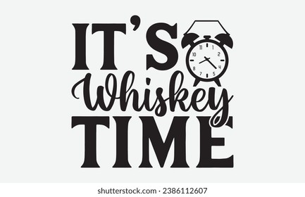 It’s Whiskey Time -Alcohol T-Shirt Design, Hand Drawn Vintage Illustration With Lettering And Decoration Elements, Prints For Hoodie, Posters, Notebook Covers.