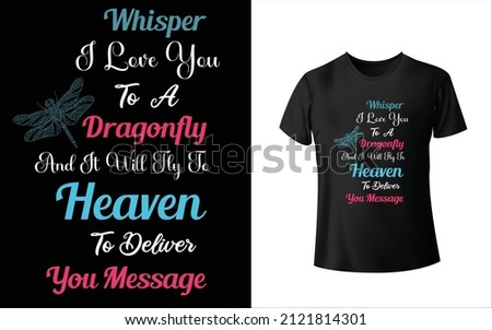  Whisper I Love You to A Dragonfly and it Will Fly To Heaven To Deliver You Message T shirt Design Unique And Colorful Dragonflay T-Shirt Design