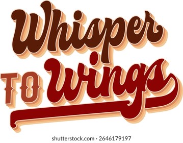 Whisper To Wings. Groovy script lettering features rich, bold typography for birdwatching concept. Phrase with 3d effect and vintage colors on transparent background.