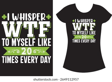 I whisper wtf to myself like 20 times every day T shirt.