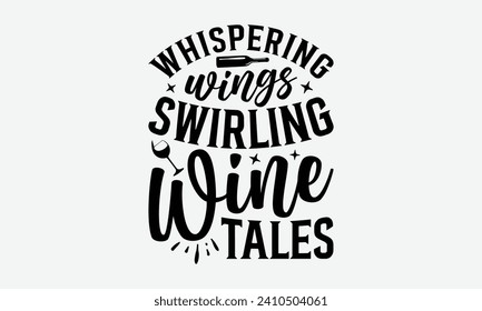 Whispering wings swirling wine tales -Wine And Butterfly T-Shirt Designs, Inspirational Calligraphy Decorations, Hand Drawn Lettering Phrase, Calligraphy Vector Illustration, For Poster, And Banner.