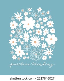 White abstract flowers greeting card.  Hippie flower poster on light blue background. Ditsy design with text. Positive thinking concept.