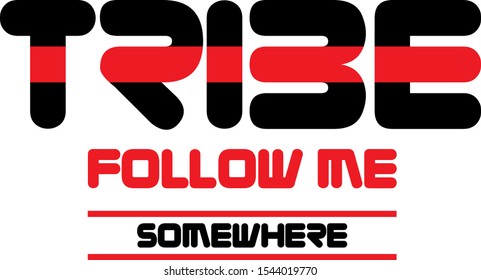 White  background. Red and Black. "Tribe follow me " slogan, t shirt graphics, tee print design. Perfect for posters, mugs, cards and more!