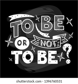White To be or not to be hand drawn lettering phrase  on chalk board background. Handwritten calligraphy design for greeting cards, posters, banners, cloth, textile, fabric. Vector illustration