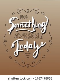 White and black lettering Do something awesome today, background brown gradient.