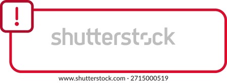 White box with red outline and an exclamation mark icon on the left side, designed as an alert bubble.