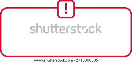 White box with red outline and a small centered exclamation mark icon at the top of the border line.