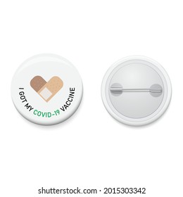 White button badge with text campaign I GOT MY COVID-19 VACCINE. Realistic pin button. Vector and illustration design.