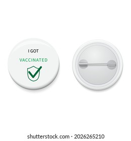 White button badge with text campaign I GOT VACCINATED. Realistic pin button. Vector and illustration design.	
