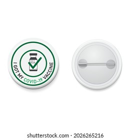 White button badge with text campaign I GOT MY COVID-19 VACCINE. Realistic pin button. Vector and illustration design.	
