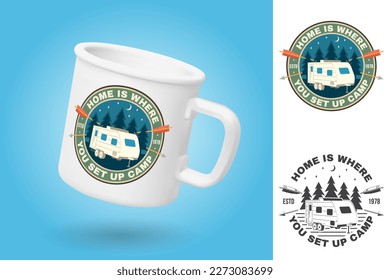 White camping cup. Realistic mug mockup template with sample design. Home is where you set up camp. Summer camp. Vector. Typography design with camper trailer and forest silhouette. Color and monochro