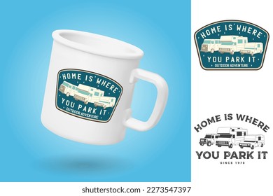 White camping cup. Realistic mug mockup template with sample design. Home is where you park it. Summer camp patch. Vector. Vintage typography design with RV Motorhome, camping trailer and off-road car