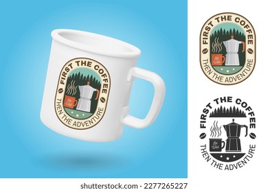 White camping cup. Realistic mug mockup template with sample design. First the coffee then the adventure. Vector. Vintage typography design with campin cup, Italian coffee maker and forest silhouette