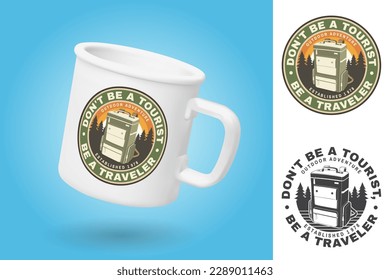 White camping cup. Realistic mug mockup template with sample design. Don t be a tourist, be a traveler. Outdoor adventure patch or sticker. Vector. Design with retro backpack and forest silhouette.