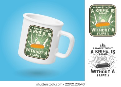 White camping cup. Realistic mug mockup template with sample design. A man without a knife, is a man without a life. Vector. Vintage design with pocket knife and pine trees silhouette. Camping quote.